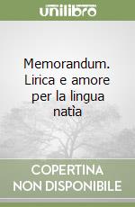 Memorandum. Lirica e amore per la lingua natìa