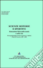 Scienze motorie e sportive. Educazione fisica nella scuola e nella vita libro