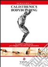 Calisthenics bodybuilding. un metodo rivoluzionario per sviluppare muscoli realmente senza attrezzatura libro di Rillo Roberto