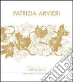 Patrizia Arvieri. Arte su porcellana con oro e colore. Ediz. illustrata libro