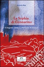 La Sophia di Gennarino. Il segreto della Cattedrale di Napoli libro