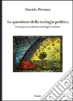 La questione della teologia politica. Linee per un confronto tra Hegel e Schmitt libro