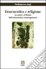 Ermeneutica e religione. La storia e il futuro dell'ermeneutica contemporanea libro