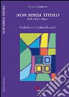 Non senza titolo. Haiku in tre lingue. Ediz. multilingue libro