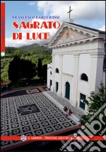 Sagrato di luce. Ediz. italiana e spagnola libro