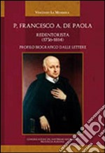 P. Francescao Antonio de Paola Redentorista (1736-1814). Profilo biografico dalle lettere libro