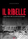 Il ribelle. Guido Picelli una vita da rivoluzionario. Con DVD libro