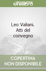 Leo Valiani. Atti del convegno