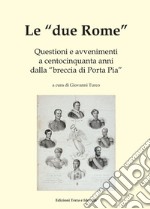 Le «due Rome». Questioni e avvenimenti a centocinquanta anni dalla «breccia di Porta Pia» libro