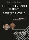 Liguri, Etruschi e Celti. Popolazioni preromane tra Ferrara, Modena e Reggio libro