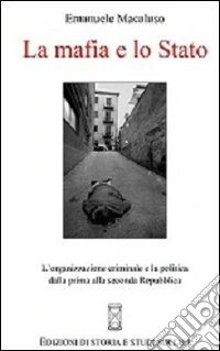 La mafia e lo Stato. L'organizzazione criminale e la politica dalla prima alla seconda Repubblica libro