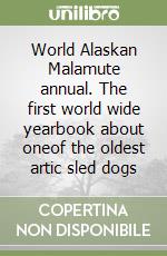 World Alaskan Malamute annual. The first world wide yearbook about oneof the oldest artic sled dogs libro