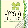 Un prato fortunato. Storia di un quadrifoglio in un campo di trifogli libro