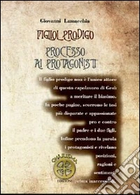 Figliol prodigo. Processo ai protagonisti