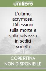 L'ultimo acrymosa. Riflessioni sulla morte e sulla salvezza in sedici sonetti libro