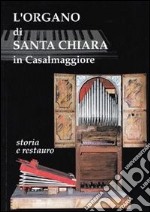 L'organo di Santa Chiara in Casalmaggiore. Storia e restauro. Organo Falletti 1620 libro