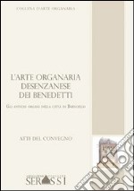 L'arte organaria desenzanese dei Benedetti. Gli antichi organi della città di Bressanello libro