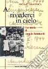 A rivederci in cielo. La storia di Angela Reinhardt libro