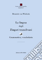 La lingua degli zingari transilvani. Grammatica, vocabolario. Ediz. bilingue libro