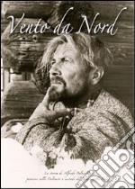 Vento da Nord. La storia di Alfredo Paluselli, pioniere nelle Dolomiti e custode del Cimon della Pala