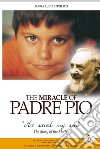 The miracle of Padre Pio. «He saved my son». The story of the mother libro