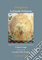 Dzogchen. La grande perfezione. La profonda essenza delle pratiche preliminari di Jigmed Lingpa