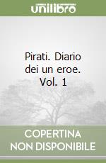 Pirati. Diario dei un eroe. Vol. 1 libro