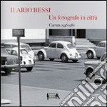 Ilario Bessi. Un fotografo in città. 1946-1980. Ediz. illustrata libro