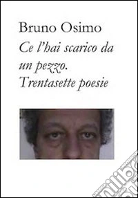 Ce l'hai scarico da un pezzo. Trentasette poesie