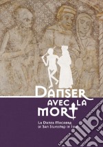 Danser avec la mort. La danza macabra di San Silvestro a Iseo. Catalogo della mostra (Iseo, 16 aprile-30 settembre 2019). Ediz. italiana e inglese