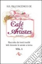 Sul palcoscenico de Les cafè des artistes va in scena... Raccolta dei testi inediti letti durante le serate a tema. Vol. 1 libro