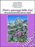 Fiori e paesaggi delle Alpi. 340 escursioni floristiche nell'arco alpino