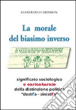 La morale del biasimo inverso. Significato sociologico e caricaturale della distinzione politica destra-sinistra libro