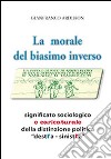 La morale del biasimo inverso. Significato sociologico e caricaturale della distinzione politica destra-sinistra libro