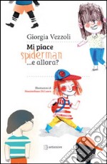 Mi piace Spiderman... e allora? Ediz. illustrata