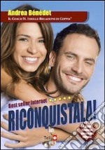 Riconquistala! Corso completo. Il programma di coaching per far tornare la tua ragazza e renderla pazza di te! Con CD Audio libro