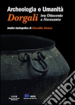 Archeologia e umanità. Dorgali tra Ottocento e Novecento. Analisi storiografica