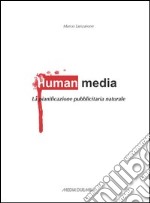 Human media. La pianificazione pubblicitaria naturale libro