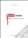 Human media. La pianificazione pubblicitaria naturale libro