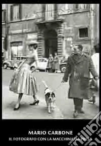 Mario Carbone. Il fotografo con la macchina da presa. Ediz. illustrata libro