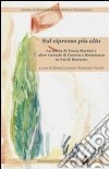 Sul cipresso più alto. La storia di Tosca Martini e altre vicende di guerra e Resistenza in val di Bisenzio libro