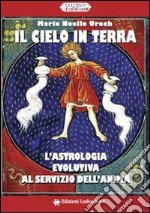 Il cielo in terra. L'astrologia evolutiva al servizio dell'anima libro