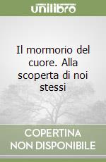 Il mormorio del cuore. Alla scoperta di noi stessi