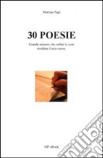 30 poesie. Grande mistero che ordini le cose riordina il mio cuore libro