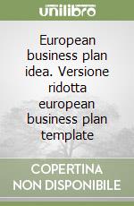 European business plan idea. Versione ridotta european business plan template libro