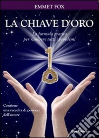 La chiave d'oro. La formula pratica per risolvere tutti i problemi