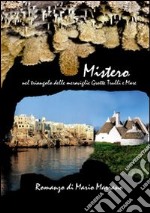 Mistero. Nel triangolo delle meraviglie grotte, trulli e mare libro