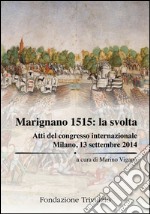 Marignano 1515. La svolta. Atti del Congresso internazionale (Milano, 13 settembre 2014). Ediz. multilingue libro