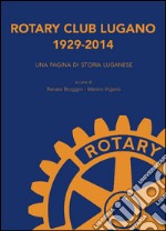 Rotary Club Lugano 1929-2014. Una pagina di storia luganese libro