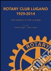 Rotary Club Lugano 1929-2014. Una pagina di storia luganese libro